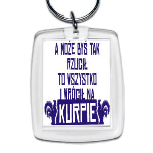 Brelok akrylowy A może byś rzucił wszystko i wrócił na Kurpie