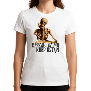 Koszulka damska Czekał Aż Kurp Zmięknie