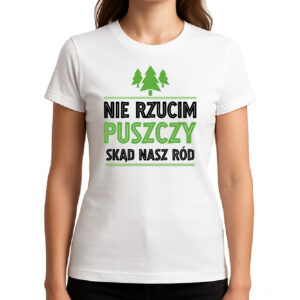 Koszulka damska Nie rzucim puszczy skąd nasz ród
