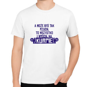 Koszulka męska A może byś rzucił wszystko i wrócił na Kurpie