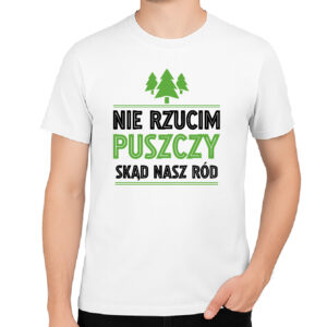 Koszulka męska Nie rzucim puszczy skąd nasz ród
