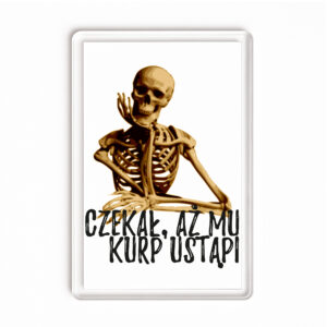 Magnes akrylowy Czekał Aż Kurp Zmięknie