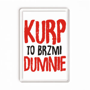 Magnes akrylowy Kurp to brzmi dumnie