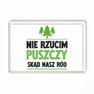 Magnes akrylowy Nie rzucim puszczy skąd nasz ród