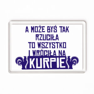 Magnes akrylowy Rzuć Miasto Wracaj na Kurpie