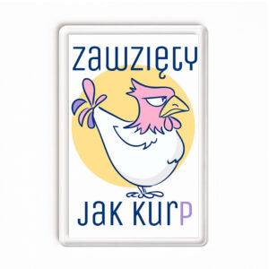 Magnes akrylowy Zawzięty jak Kurp
