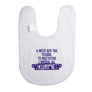 Śliniak dziecięcy A może byś rzucił wszystko i wrócił na Kurpie