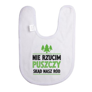 Śliniak dziecięcy Nie rzucim puszczy skąd nasz ród