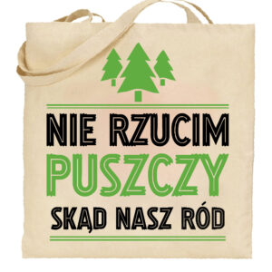 Torba bawełniana Nie rzucim puszczy skąd nasz ród